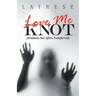 Love Me Knot: (Kindness Not Often Transferred)