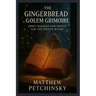 The Gingerbread Golem Grimoire: Sweet Magicks and Spells for the Festive Witch