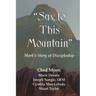 Say to This Mountain Mark's Story of Discipleship