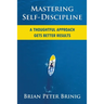 Mastering Self-Discipline: A Thoughtful Approach Gets Better Results