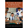 Bullies, Bosses & Betrayal: Overcoming Workplace Abuse