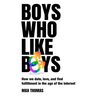 Boys Who Like Boys: How we date, love, and find fulfillment in the age of the internet