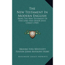 The New Testament In Modern English: Being The New Testament Of Our Lord And Savior Jesus Christ (1905)