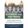 Socialbots and Their Friends: Digital Media and the Automation of Sociality