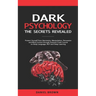 Dark Psychology: The SECRETS Revealed: Protect Yourself From Narcissists, Manipulation, Persuasion, and Mind Control Through an Extreme