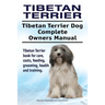 Tibetan Terrier. Tibetan Terrier Dog Complete Owners Manual. Tibetan Terrier book for care, costs, feeding, grooming, health and training.