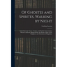 Of Ghostes and Spirites, Walking by Night: and of Straunge Noyses, Crackes, and Sundrie Forewarnings: Which Commonly Happen Before the Death of Men: G