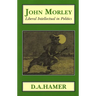 John Morley: Liberal Intellectual in Polotics