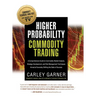 Higher Probability Commodity Trading: A Comprehensive Guide to Commodity Market Analysis, Strategy Development, and Risk Management Techniques Aimed a