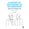 A History of Psychology in Ten Questions: Lessons for Modern Life