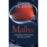 Malbec - A Tumultuous Wine Journey from Woe to WOW: A book for wine lovers about Argentine Malbec's Rise to Acclaim