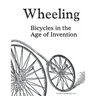 Wheeling: Bicycles in the Age of Invention