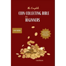 The Complete Coin Collecting Bible for Beginners: Your Go-to Guide to Discover, Identify, and Value Coins! A Beginner's Guide to Identifying, Valuing,