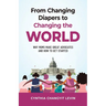 From Changing Diapers to Changing the World: Why Moms Make Great Advocates and How to Get Started
