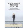 When Suicide Touches Your LIfe: Smart Living in Small Bites