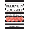 Believe In Yourself: Manifest the Best you