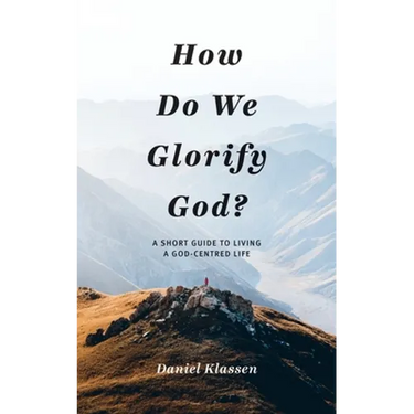 How Do We Glorify God?: A Short Guide to Living a God-Centered Life