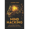 Mind Hacking: Unleash The Hidden Power Of Your Subconscious Mind & Achieve Anything That You Truly Desire!