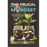 The Frugal Mindset: Mastering Money, Living Richly: Unleashing the Power of The Frugal Mindset