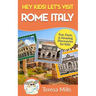 Hey Kids! Let's Visit Rome Italy: Fun Facts and Amazing Discoveries for Kids (Hey Kids! Let's Visit Travel Books #10)