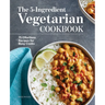 The 5-Ingredient Vegetarian Cookbook: 75 Effortless Recipes for Busy Cooks