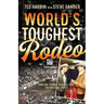 World's Toughest Rodeo: How One Cowboy Blazed a Trail for Western Sports