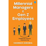 Millennial Managers & Gen Z Employees: Bridging the Corporate Generation Gap: Bridging the Corporate Generation Gap: Bridging the Corporate Generation