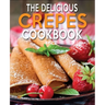 The Delicious Crepes Cookbook: Book 2, Quick and Easy, Coobook for Beginners