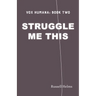 Struggle Me This