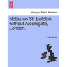 Notes on St. Botolph, Without Aldersgate, London.