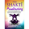 The Shakti Awakening - Madhuri: 24 stories that will heighten your capacity to open spiritually, love deeply and fearlessly and find your purpose