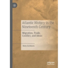 Atlantic History in the Nineteenth Century: Migration, Trade, Conflict, and Ideas