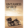 Untamed Spirit: Around the World on a Motorcycle