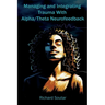 Managing and Integrating Trauma With Alpha/Theta Neurofeedback