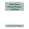 A short history of Austria-Hungary and Poland