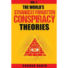 The World's Strangest Forgotten Conspiracy Theories: Vol. 2