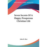Seven Secrets Of A Happy, Prosperous Christian Life