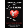 Strategic Planning for Love & War, Relationships and Adult Conversations