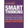 Smart Thinking: How to Think Conceptually, Design Solutions and Make Decisions