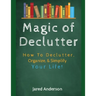 Magic of Declutter - How to Declutter, Organize, & Simply Your Life!