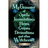 My Grimoire: of Spells, Incantations, Hexes, Curses, Divinations, and other Witchcraft