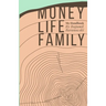 Money, Life, Family: My Handbook: My complete collection of principles on investing, finding work & life balance, and preserving family wealth