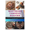 Mastering Tambour Beading: Comprehensive Guide To Beaded Projects For All Levels