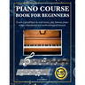 Piano Course Book for Beginners: Teach yourself how to read music, play famous piano songs, educational and methodological manual 140 pieces