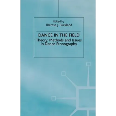 Dance in the Field: Theory, Methods and Issues in Dance Ethnography