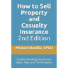 How to Sell Property and Casualty Insurance 2nd Edition: Understanding Insurance Sales, Tips and Techniques.