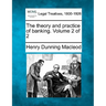 The Theory and Practice of Banking. Volume 2 of 2
