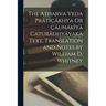 The Atharva Veda Prâtiçâkhya Or Çâunakîyâ Caturâdhyâyakâ Text, Translation and Notes by William D. Whitney