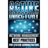 Active Directory: Network Management Best Practices For System Administrators