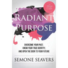 Radiant Purpose: Overcome Your Past, Know Your True Identity, and Open the Door to Your Future